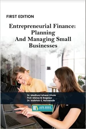 Entrepreneurial Finance: Planning And Managing Small Businesses AGPH Books