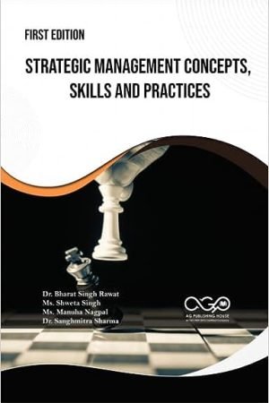 Strategic Management Concepts, Skills And Practices