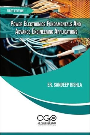 Power Electronics Fundamentals And Advance Engineering Applications
