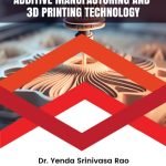 Additive Manufacturing and 3D Printing Technology