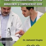 Hospital Administration and Management: A Comprehensive Guide