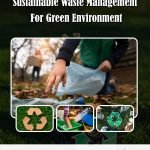 Sustainable Waste Management For Green Environment