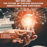 NEP 2020 and the Future of Teacher Education: Innovations and Strategies