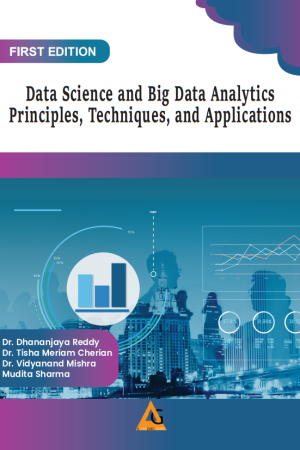 Data Science and Big Data Analytics- Principles, Techniques, and Applications