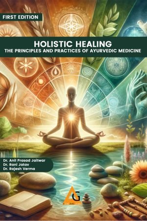 Holistic Healing: The Principles and Practices of Ayurvedic Medicine