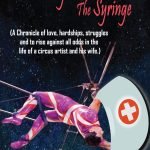 The Swing And The Syringe (A Chronicle of love, hardships, struggles and to rise against all odds in the life of a circus artist and his wife.)