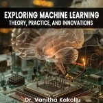 Exploring Machine Learning: Theory, Practice, and Innovations