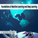 Foundations of Machine Learning and Deep Learning