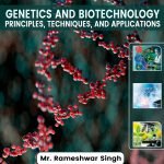 Genetics and Biotechnology: Principles, Techniques, and Applications