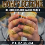 THE ART OF MONEY GETTING - GOLDEN RULES FOR MAKING MONEY