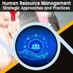 Human Resource Management: Strategic Approaches and Practices